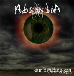 ABSENTIA - OUR BLEEDING SUN (2011)